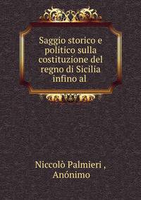 Saggio storico e politico sulla costituzione del regno di Sicilia infino al .