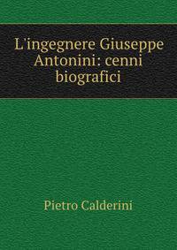 L'ingegnere Giuseppe Antonini: cenni biografici