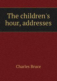 The children's hour, addresses