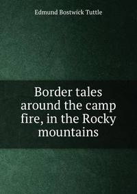 Border tales around the camp fire, in the Rocky mountains