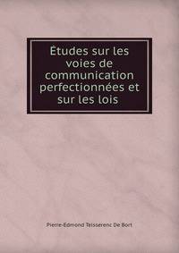 Etudes sur les voies de communication perfectionnees et sur les lois .
