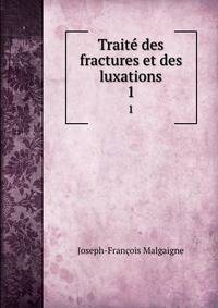 Trait des fractures et des luxations. 1