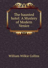 The haunted hotel: A Mystery of Modern Venice