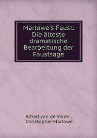 Marlowe's Faust: Die ?lteste dramatische Bearbeitung der Faustsage