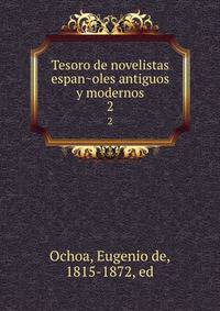 Tesoro de novelistas espanoles antiguos y modernos. 2