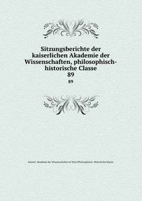 Sitzungsberichte der kaiserlichen Akademie der Wissenschaften, philosophisch-historische Classe. 89