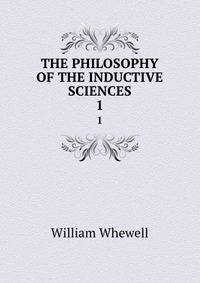 THE PHILOSOPHY OF THE INDUCTIVE SCIENCES. 1