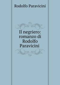 Il negriero: romanzo di Rodolfo Paravicini .