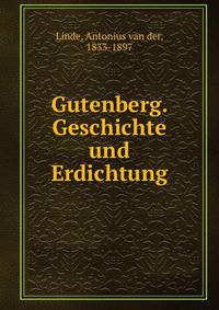 Gutenberg. Geschichte und Erdichtung