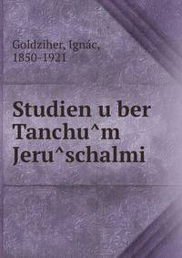 Studien u?ber Tanchu?m Jeru?schalmi