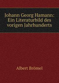 Johann Georg Hamann: Ein Literaturbild des vorigen Jahrhunderts