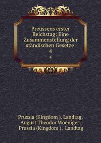Preussens erster Reichstag: Eine Zusammenstellung der stndischen Gesetze .. 4