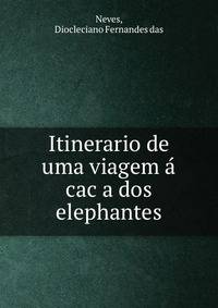 Itinerario de uma viagem a? cac?a dos elephantes