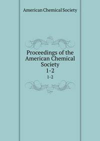 Proceedings of the American Chemical Society. 1-2