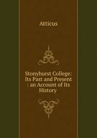 Stonyhurst College: Its Past and Present : an Account of Its History .
