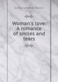 Woman's love: A romance of smiles and tears.