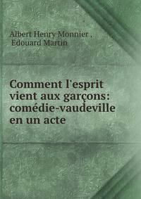 Comment l'esprit vient aux gar?ons: com?die-vaudeville en un acte