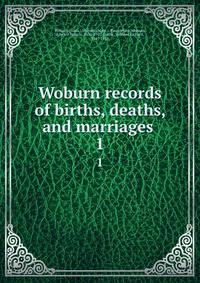 Woburn records of births, deaths, and marriages . 1