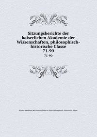 Sitzungsberichte der kaiserlichen Akademie der Wissenschaften, philosophisch-historische Classe. 71-90