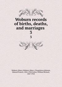 Woburn records of births, deaths, and marriages . 3