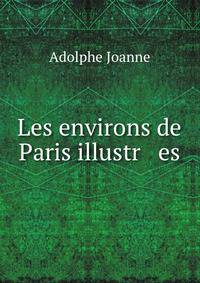 Les environs de Paris illustr es