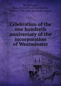 Celebration of the one hundreth anniversary of the incorporation of Westminster