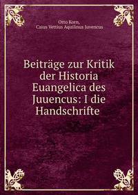 Beitrage zur Kritik der Historia Euangelica des Juuencus: I die Handschrifte .