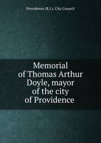 Memorial of Thomas Arthur Doyle, mayor of the city of Providence