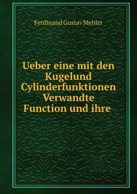 Ueber eine mit den Kugelund Cylinderfunktionen Verwandte Function und ihre .
