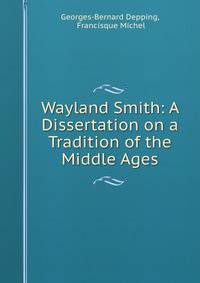 Wayland Smith: A Dissertation on a Tradition of the Middle Ages