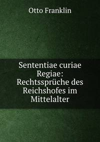 Sententiae curiae Regiae: Rechtsspruche des Reichshofes im Mittelalter