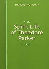 Spirit Life of Theodore Parker