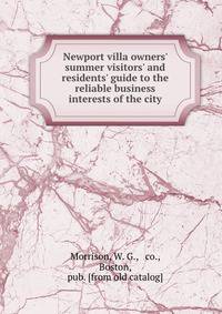 Newport villa owners' summer visitors' and residents' guide to the reliable business interests of the city