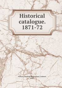 Historical catalogue. 1871-72