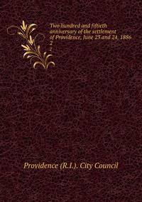 Two hundred and fiftieth anniversary of the settlement of Providence, June 23 and 24, 1886. 2