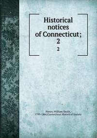 Historical notices of Connecticut;. 2
