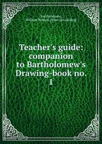 Teacher's guide: companion to Bartholomew's Drawing-book no. 1