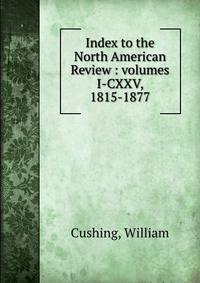 Index to the North American Review : volumes I-CXXV, 1815-1877