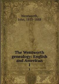 The Wentworth genealogy: English and American. 1