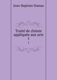 Trait de chimie applique aux arts. 1