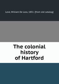 The colonial history of Hartford