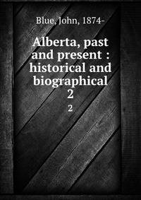 Alberta, past and present : historical and biographical. 2