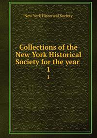 Collections of the New York Historical Society for the year . 1