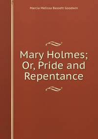 Mary Holmes; Or, Pride and Repentance