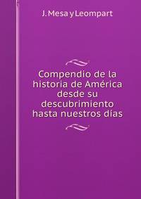Compendio de la historia de America desde su descubrimiento hasta nuestros dias