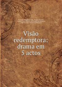 Visao redemptora: drama em 5 actos