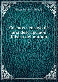 Cosmos : ensayo de una descripcion fisica del mundo. 1