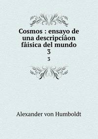 Cosmos : ensayo de una descripcion fisica del mundo. 3