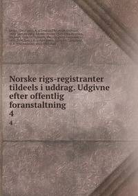 Norske rigs-registranter tildeels i uddrag. Udgivne efter offentlig foranstaltning. 4