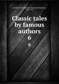 Classic tales by famous authors. 6